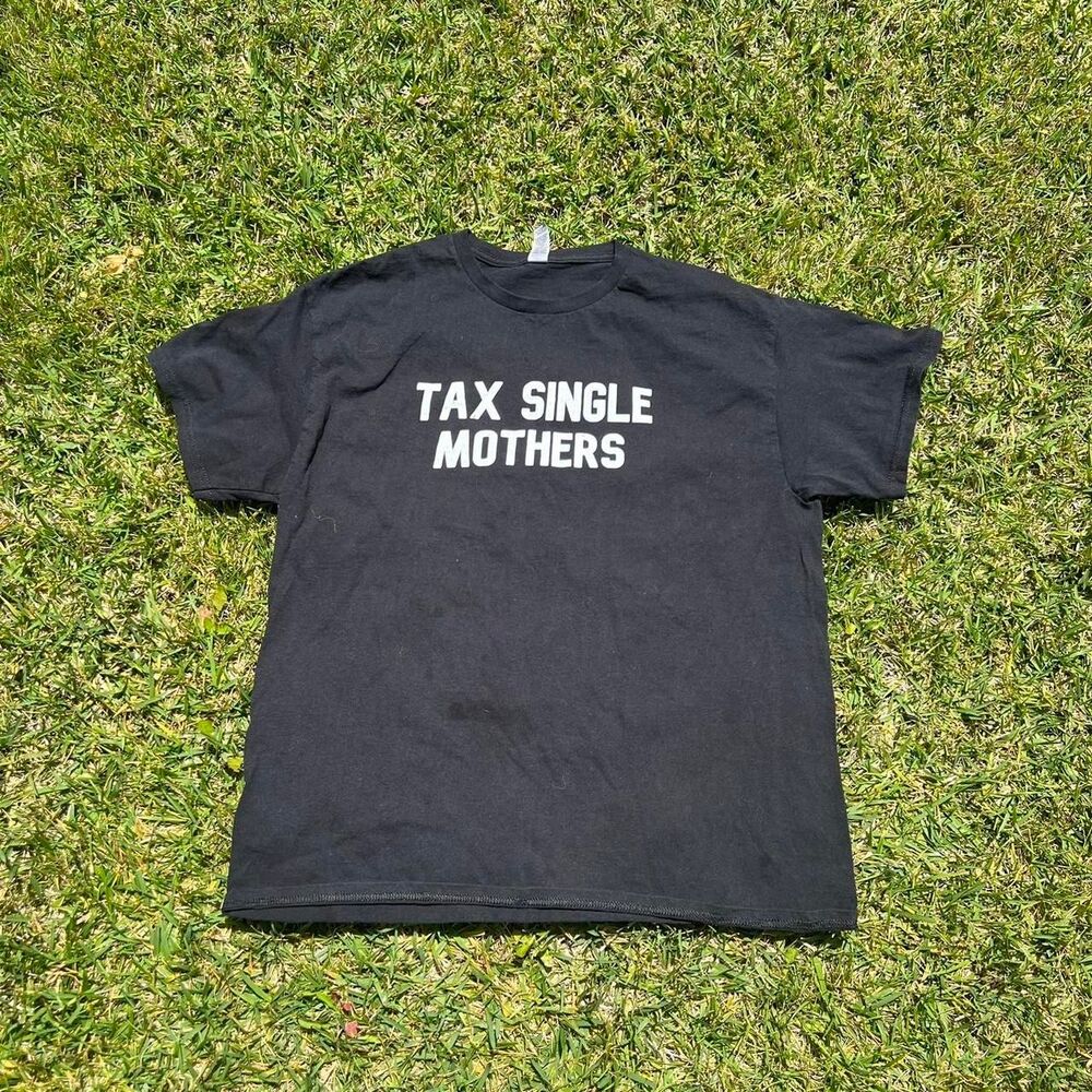 Tax Single Mothers funny tee comedy Mens size L